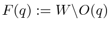 $ F(q) := W
\backslash O(q)$
