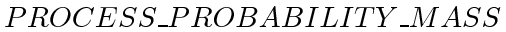 $ PROCESS\_PROBABILITY\_MASS$