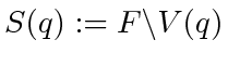 $ S(q) := F \backslash V(q)$