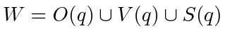 $ W
= O(q) \cup V(q) \cup S(q)$