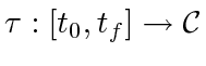 $ \tau: [t_0, t_f] \to \mathcal C$