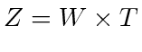 $ Z
= W \times T$