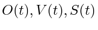$ O(t), V(t), S(t)$