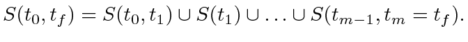 $\displaystyle S(t_0, t_f) = S(t_0, t_1) \cup S(t_1) \cup \ldots \cup S(t_{m-1}, t_m = t_f).
$