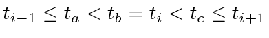 $ t_{i-1} \le t_a < t_b = t_i < t_c \le t_{i + 1 }$