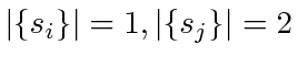 $ \vert\{s_i\}\vert = 1, \vert\{s_j\}\vert = 2$